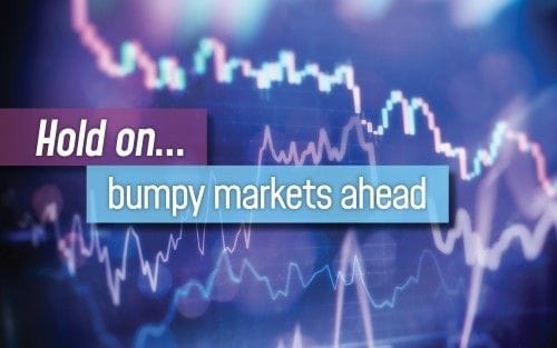 Hold on... bumpy markets ahead